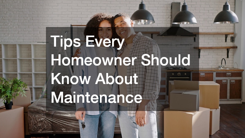 Tips Every Homeowner Should Know About Maintenance